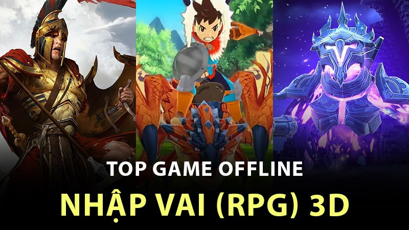 Top 12 Game Nhập Vai Offline 3D Cực Hay Cho Android và iOS