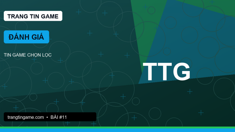 Đánh giá game thực tế: cảm giác chơi quan trọng hơn điểm số quảng bá