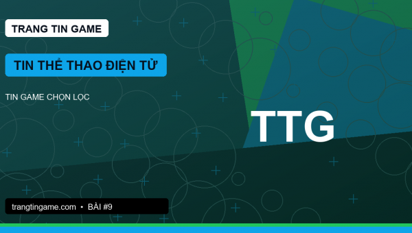 Thể thao điện tử: theo dõi giải đấu không chỉ bằng highlight